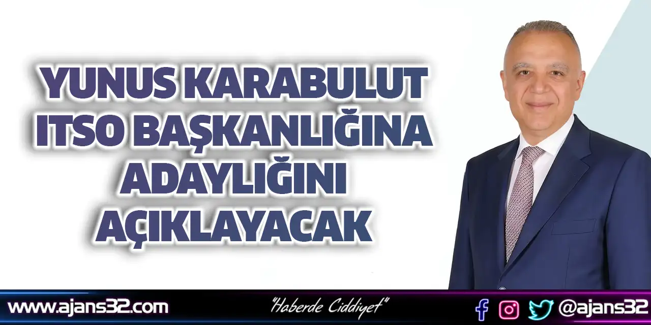 Yunus Karabulut ITSO Başkanlığına Adaylığını Açıklayacak
