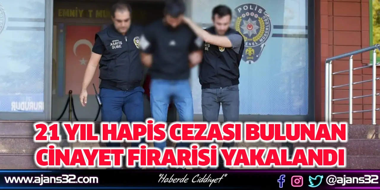 21 Yıl Hapis Cezası Bulunan Cinayet Firarisi Yakalandı