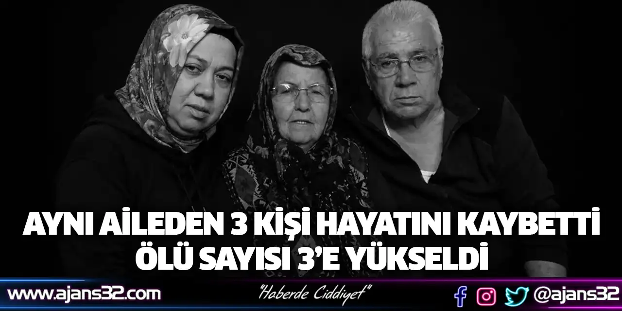 Aynı Aileden 3 Kişi Hayatını Kaybetti, Ölü Sayısı 3’e Yüksel
