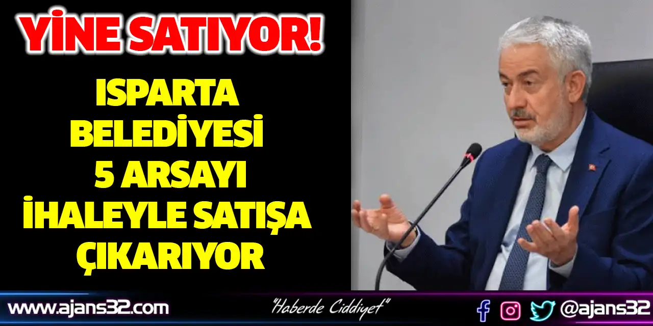 Isparta Belediyesi 5 Arsayı İhaleyle Satışa Çıkarıyor