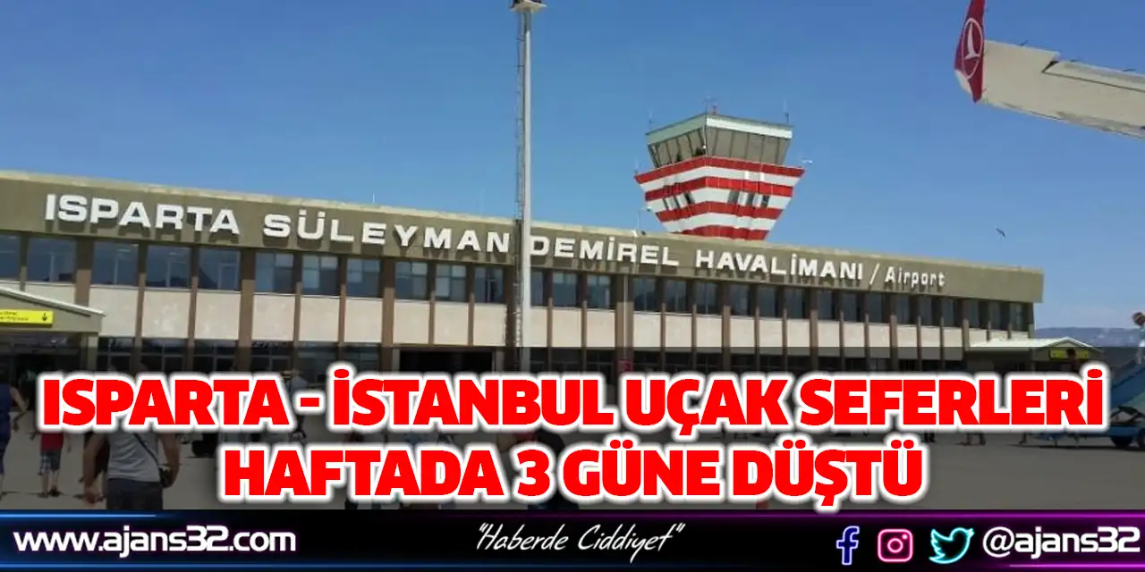 Isparta - İstanbul Uçak Seferleri Haftada 3 Güne Düştü