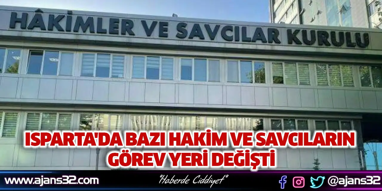 HSK Kararnamesi Yayımlandı. Isparta'da Bazı Hakim ve Savcıların Görev Yeri Değişti