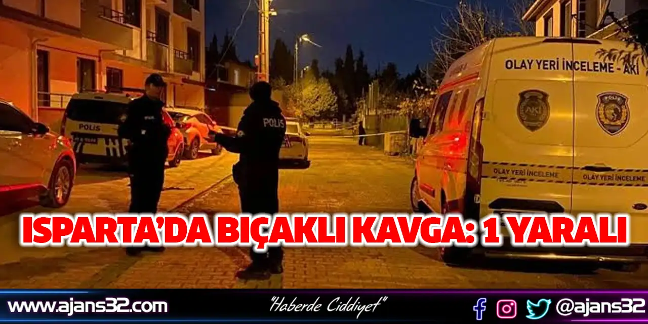 Isparta’da Bıçaklı Kavga: 1 Yaralı