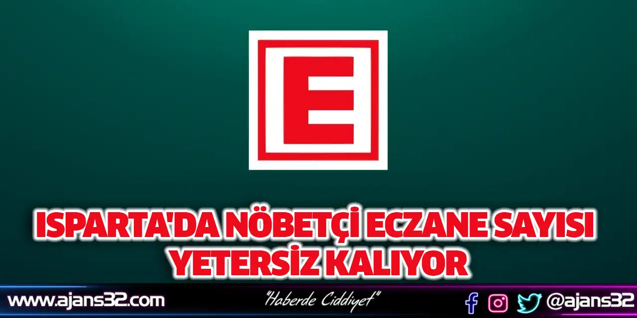 Isparta'da Nöbetçi Eczane Sayısı Yetersiz Kalıyor