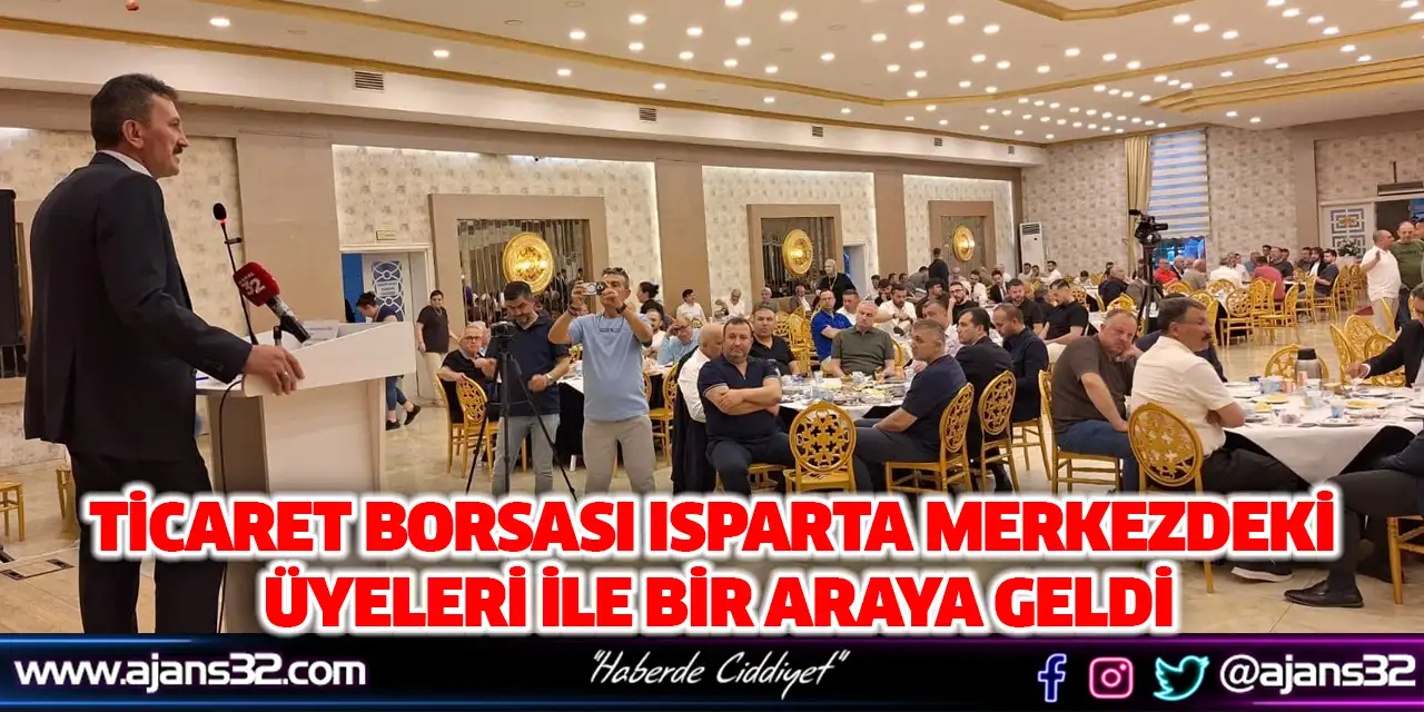 Ticaret Borsası Isparta Merkezdeki Üyeleri İle Bir Araya Geldi