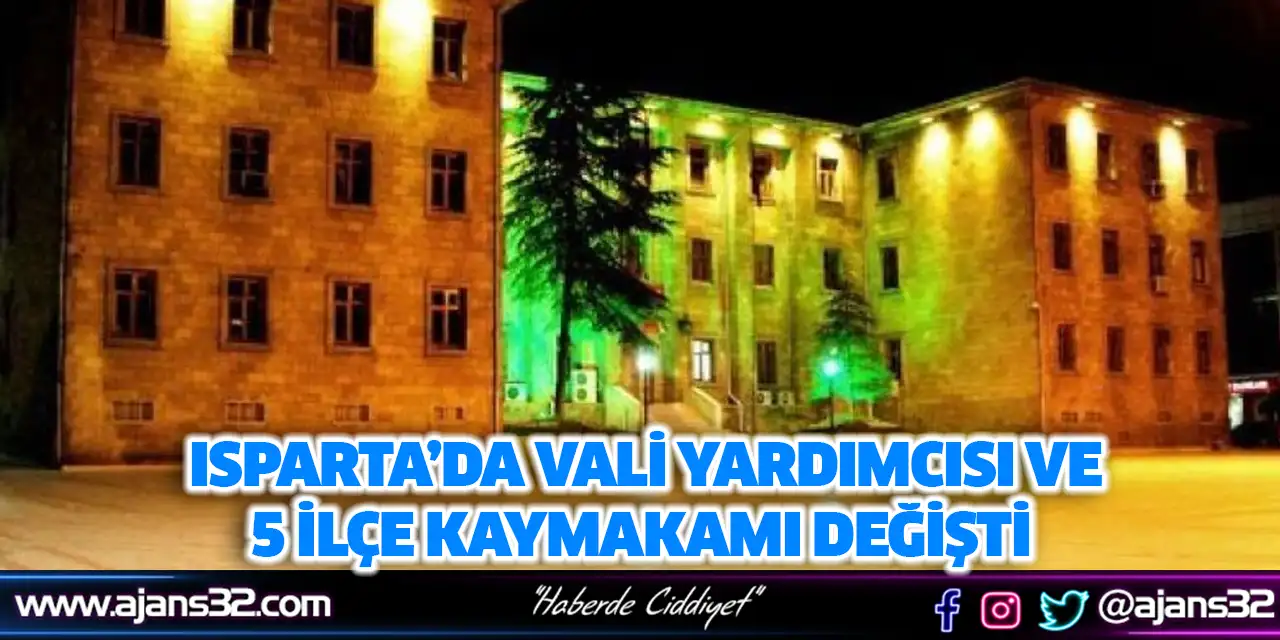 Isparta’da Vali Yardımcısı ve 5 İlçe Kaymakamı Değişti