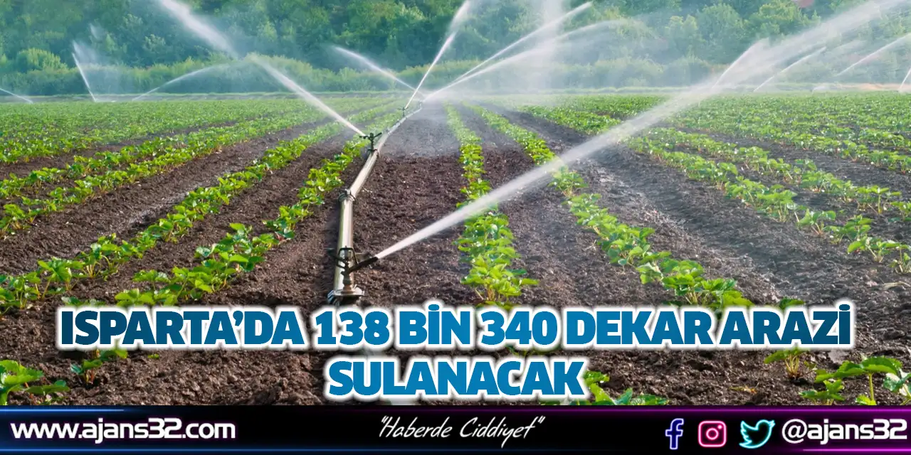 Isparta’da 138 Bin 340 Dekar Arazi Sulanacak