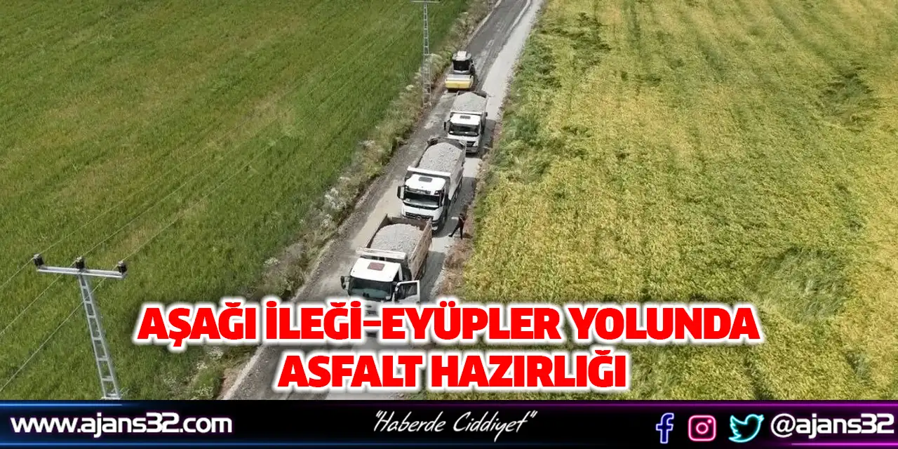 Aşağı İleği–Eyüpler Yolunda Asfalt Hazırlığı