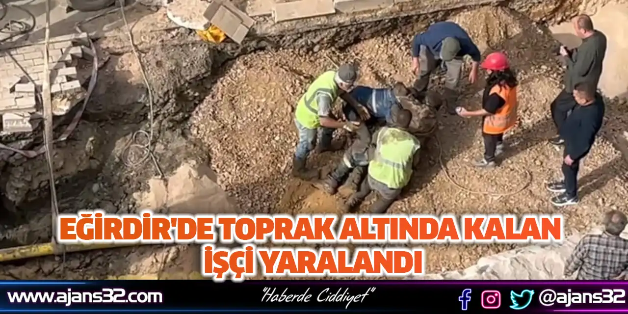 Eğirdir'de Toprak Altında Kalan İşçi Yaralandı
