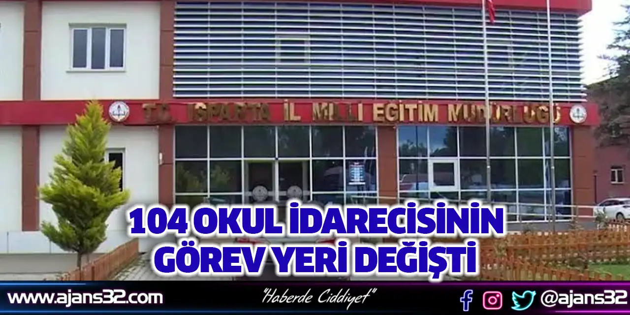 104 Okul idarecisinin Görev Yeri Değişti