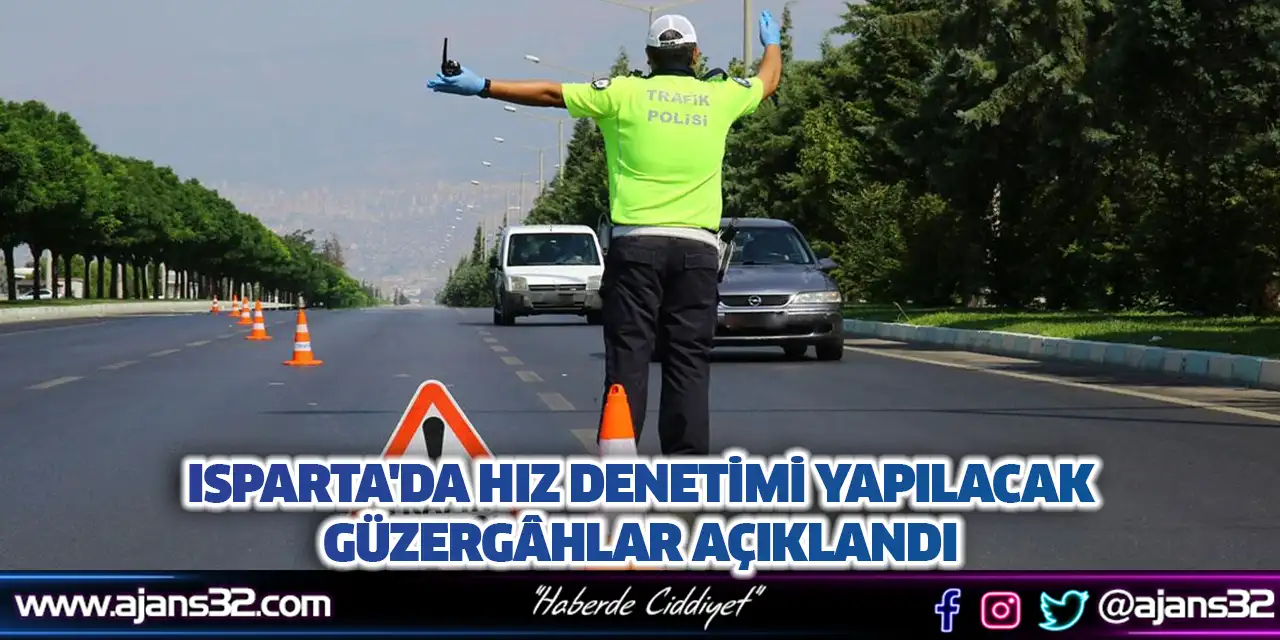 Isparta'da Hız Denetimi Yapılacak Güzergâhlar Açıklandı