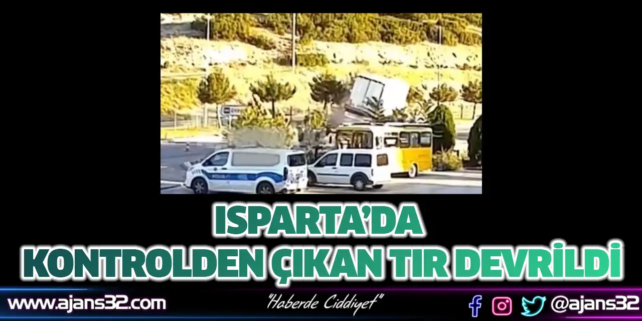 Isparta’da Kontrolden Çıkan Tır Devrildi