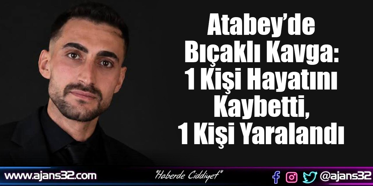Atabey’de Bıçaklı Kavga: 1 Kişi Hayatını Kaybetti, 1 Kişi Yaralandı