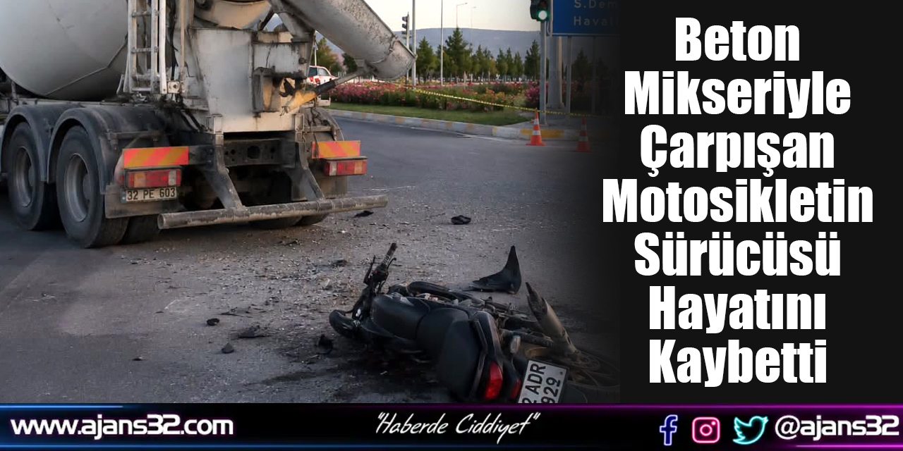 Beton Mikseriyle Çarpışan Motosikletin Sürücüsü Hayatını Kaybetti