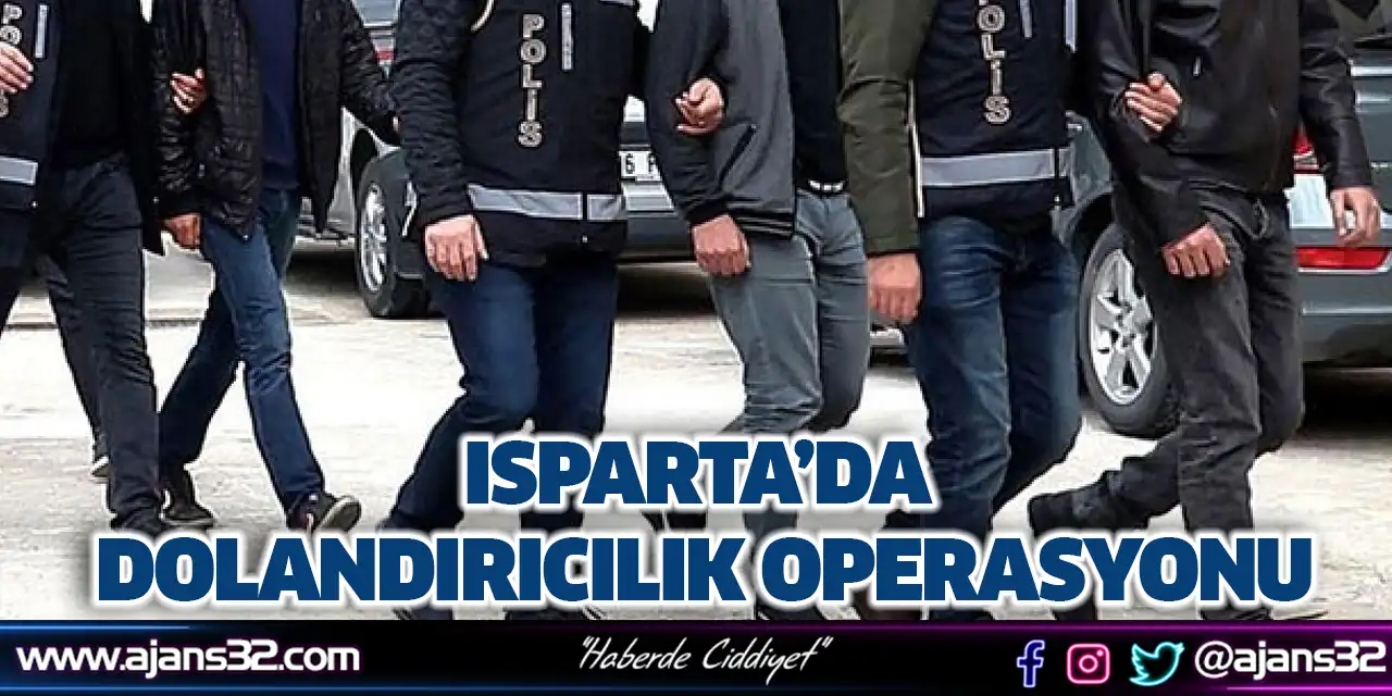 Isparta’da Dolandırıcılık Operasyonu