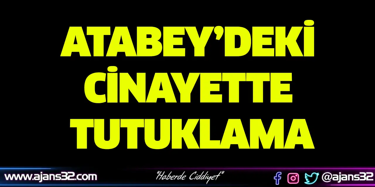 Atabey’deki Cinayette Tutuklama