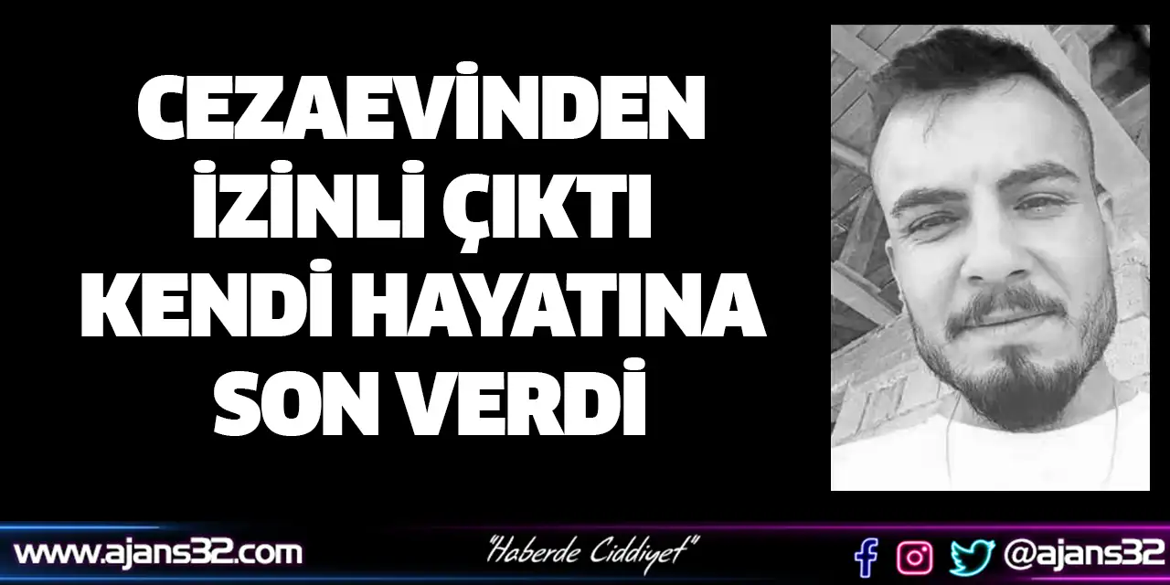 Cezaevinden İzinli Çıktı Kendi Hayatına Son Verdi