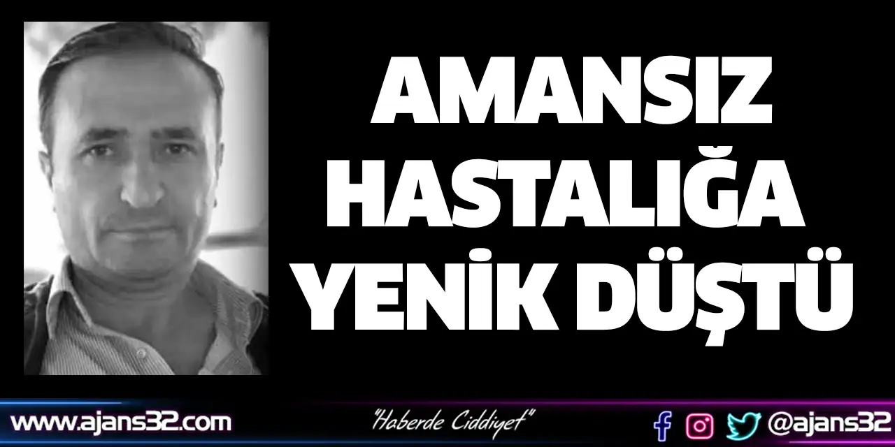 Amansız Hastalığa Yenik Düştü