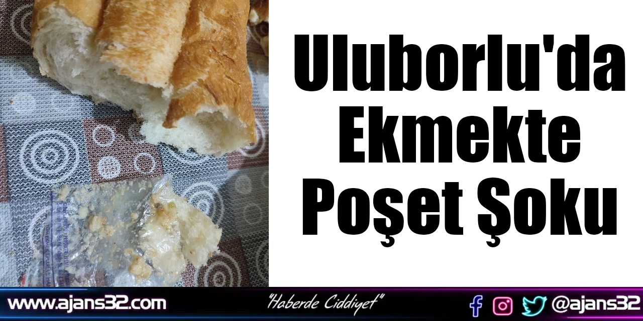 Uluborlu'da Ekmekte Poşet Şoku