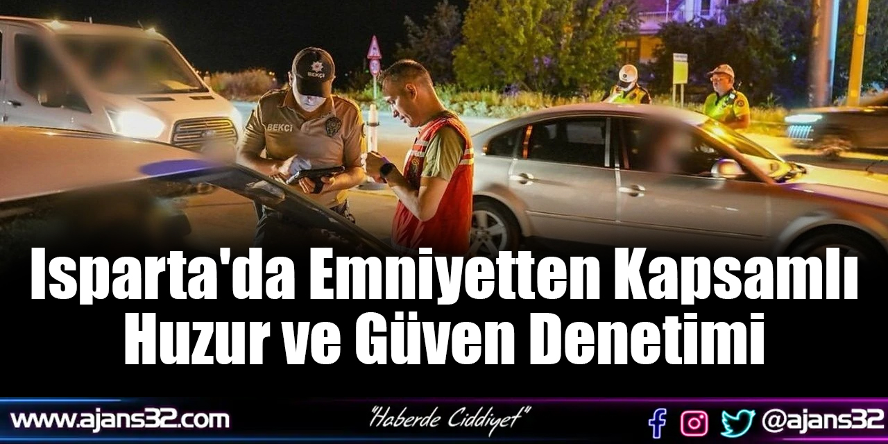 Isparta'da Emniyetten Kapsamlı Huzur ve Güven Denetimi