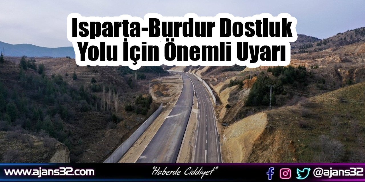 Isparta-Burdur Dostluk Yolu İçin Önemli Uyarı