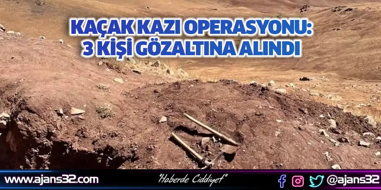 Kaçak Kazı Operasyonu: 3 Kişi Gözaltına Alındı