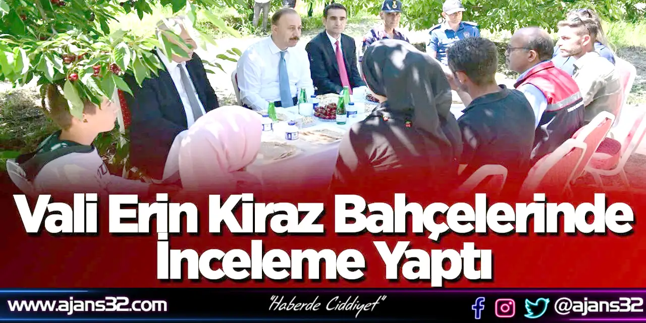 Vali Erin Kiraz Bahçelerinde İnceleme Yaptı