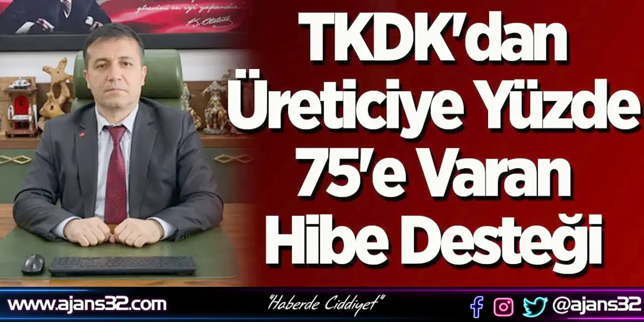 TKDK'dan Üreticiye Yüzde 75'e Varan Hibe Desteği