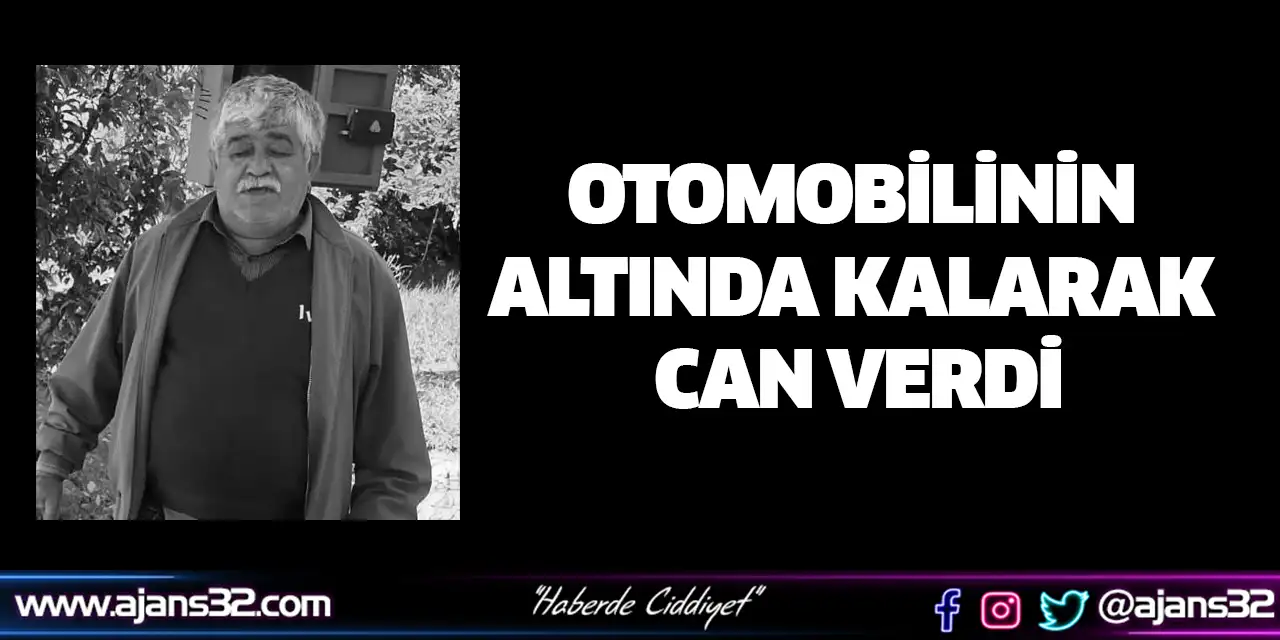 Otomobilinin Altında Kalarak Can Verdi