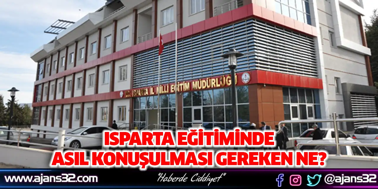 Isparta Eğitiminde Asıl Konuşulması Gereken Ne?