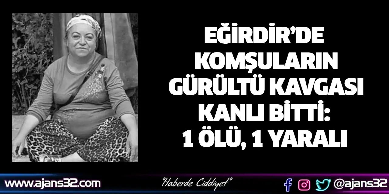 Komşuların Gürültü Kavgası Kanlı Bitti: 1 Ölü, 1 Yaralı