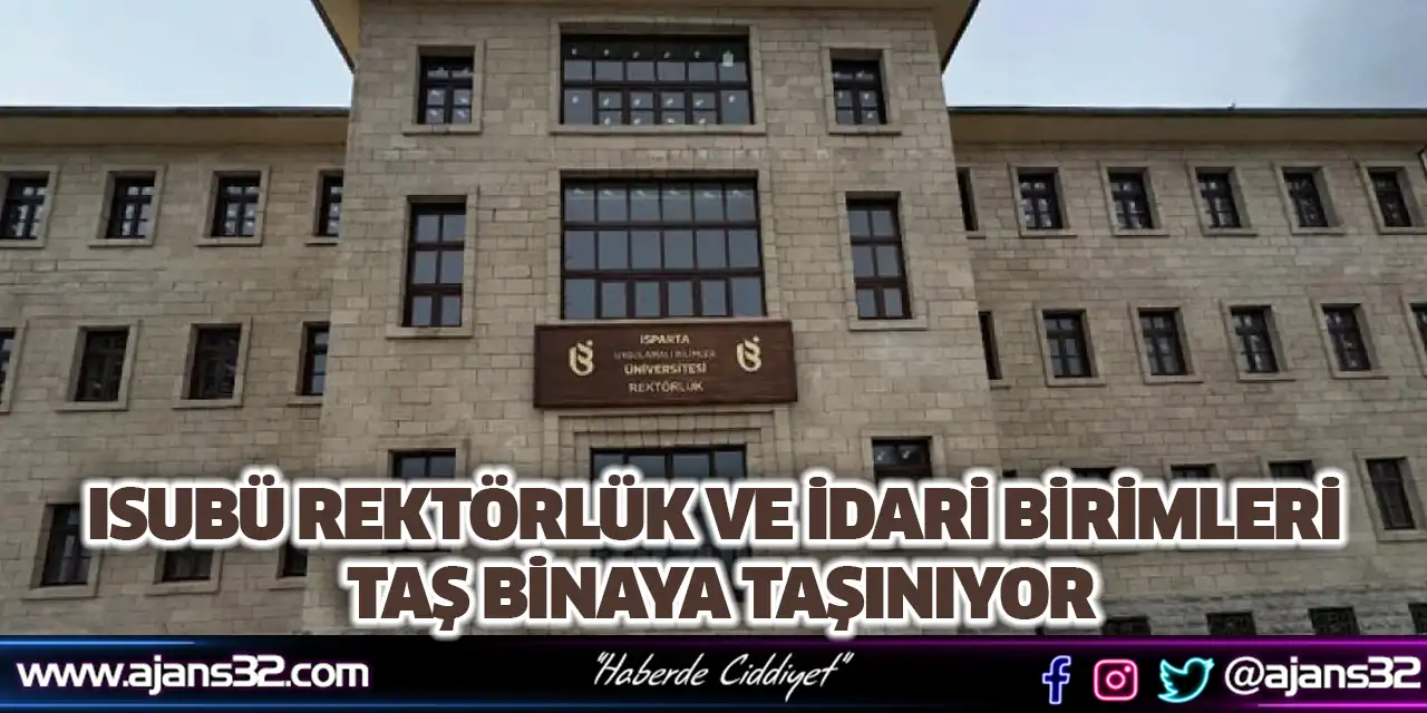 ISUBÜ Rektörlük ve İdari Birimleri Taş Binaya Taşınıyor