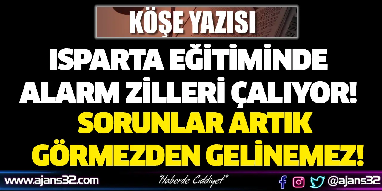 Isparta Eğitiminde Sorunlar Artık Görmezden Gelinemez!