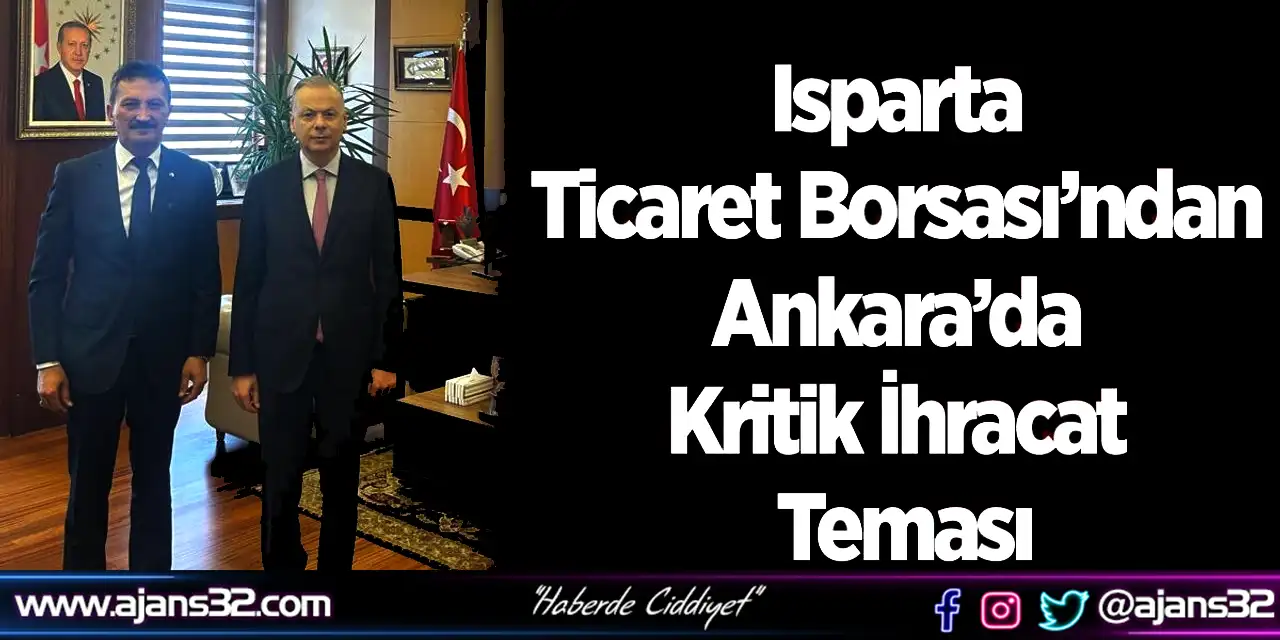 Isparta Ticaret Borsası’ndan Ankara’da Kritik İhracat Teması