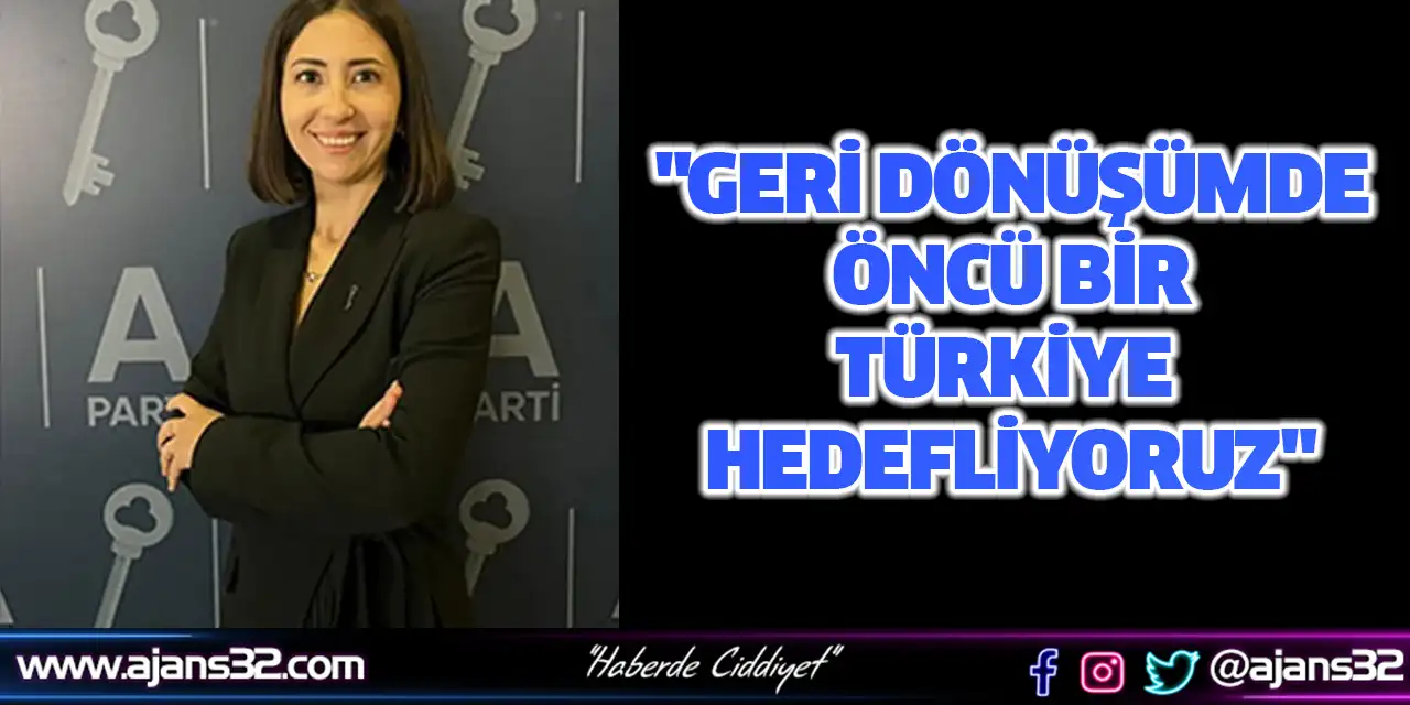 "Geri Dönüşümde Öncü Bir Türkiye Hedefliyoruz"