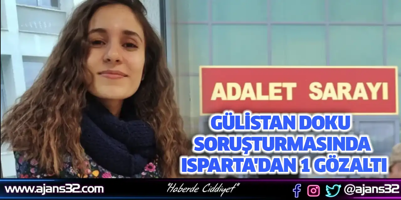 Gülistan Doku Soruşturmasında Isparta'dan 1 Gözaltı