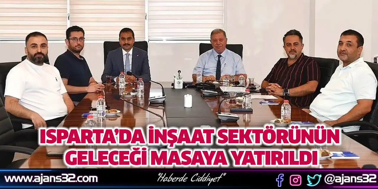 Isparta’da İnşaat Sektörünün Geleceği Masaya Yatırıldı