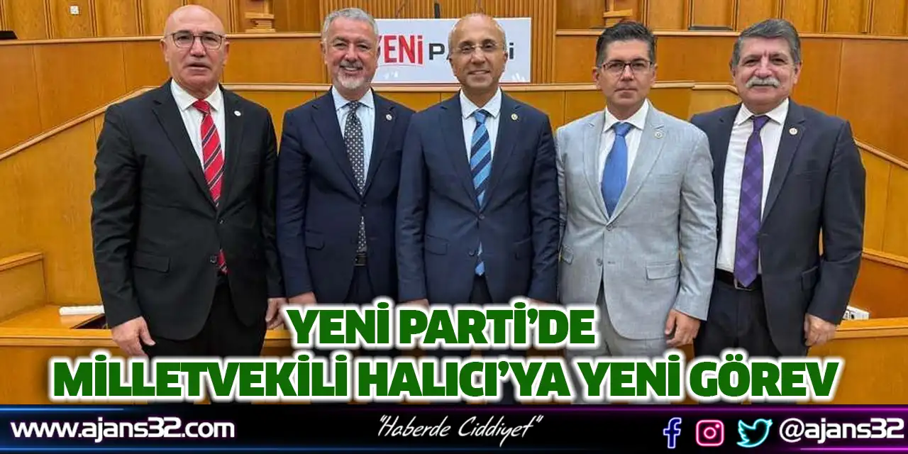 Yeni Parti’de Milletvekili Halıcı’ya Yeni Görev