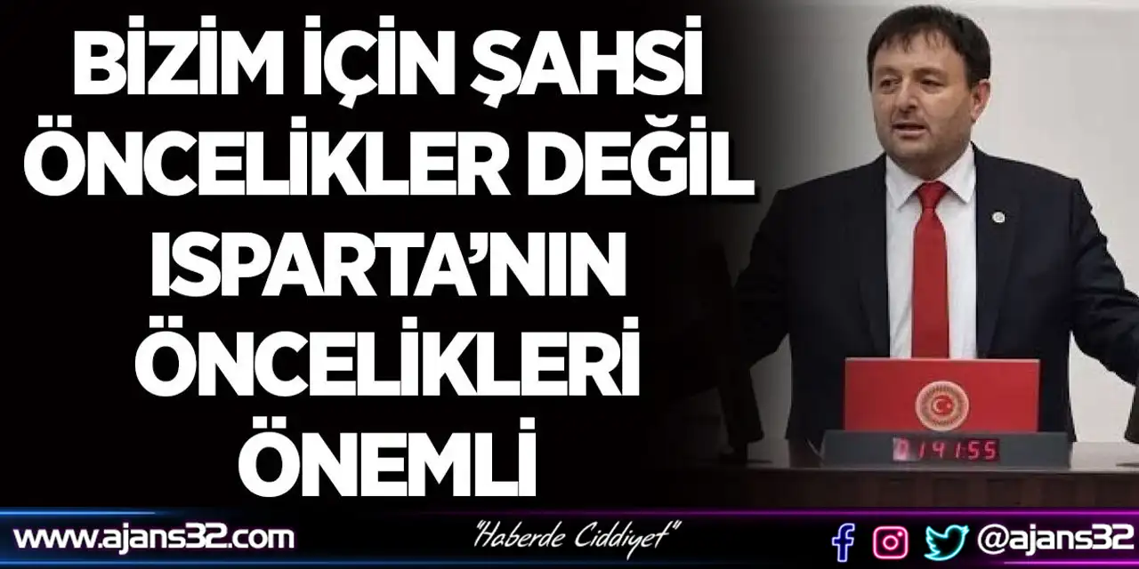 "Bizim İçin Şahsi Öncelikler Değil Isparta’nın Öncelikleri Önemli"
