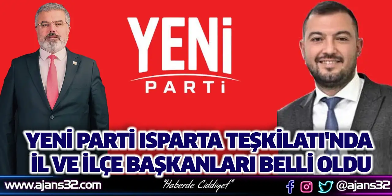 YENİ Parti Isparta Teşkilatı'nda İl ve İlçe Başkanları belli oldu