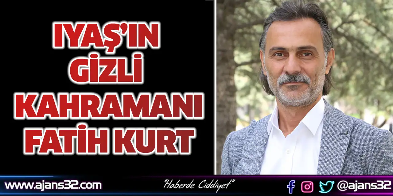 Iyaş’ın Gizli Kahramanı Fatih Kurt