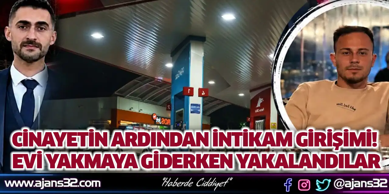 Cinayetin Ardından İntikam Girişimi! Evi Yakmaya Giderken Yakalandılar