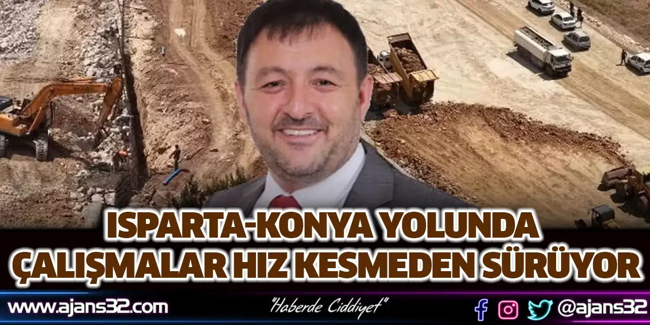 Isparta-konya Yolunda Çalışmalar Hız Kesmeden Sürüyor