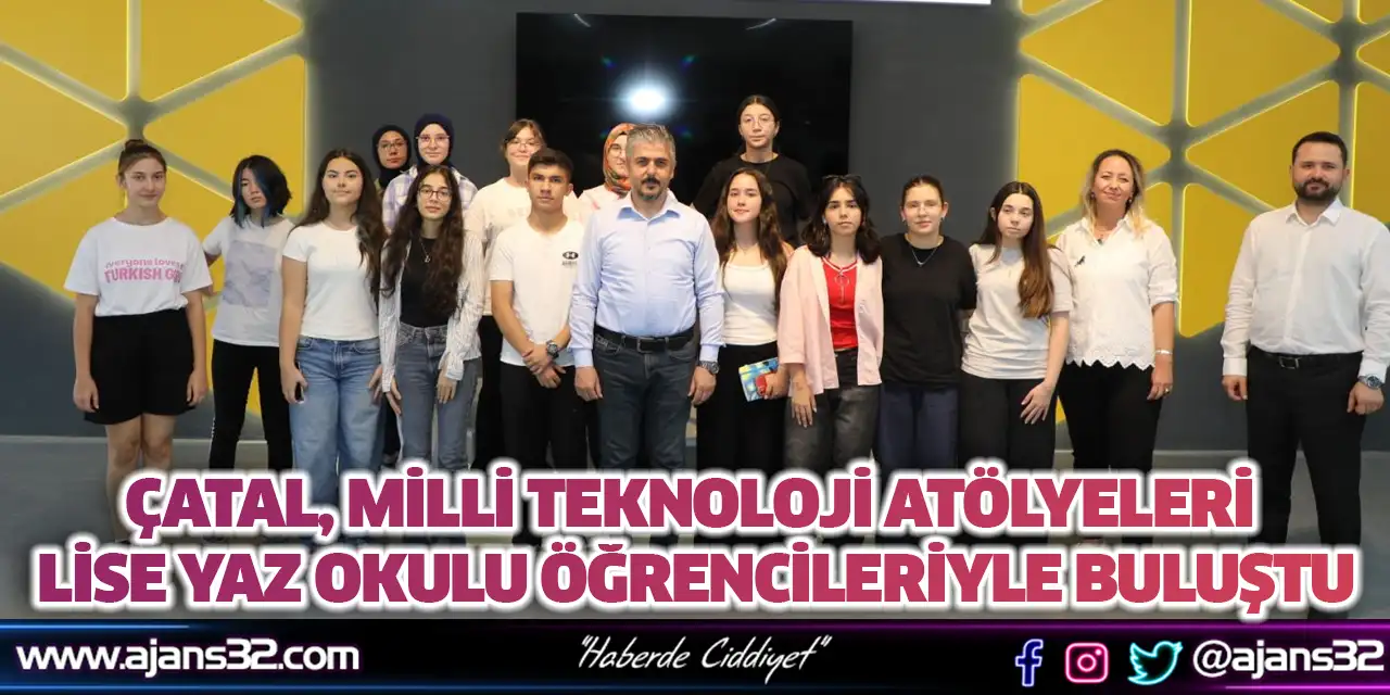 Çatal, Milli Teknoloji Atölyeleri Lise Yaz Okulu Öğrencileriyle Buluştu
