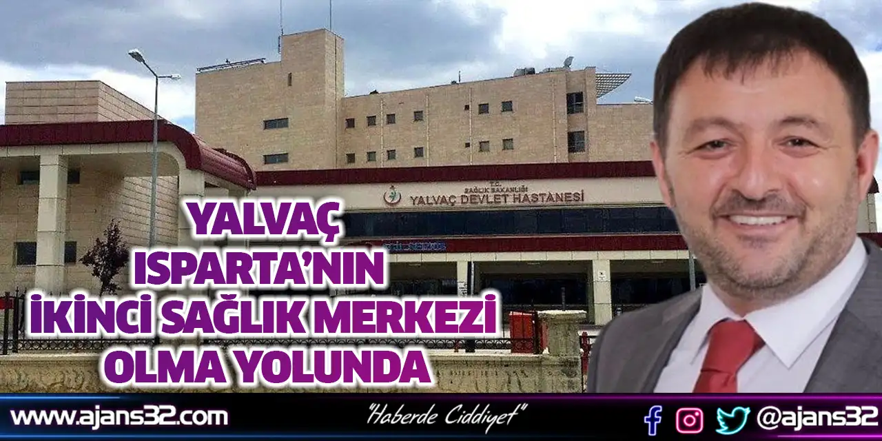 Yalvaç, Isparta’nın İkinci Sağlık Merkezi Olma Yolunda