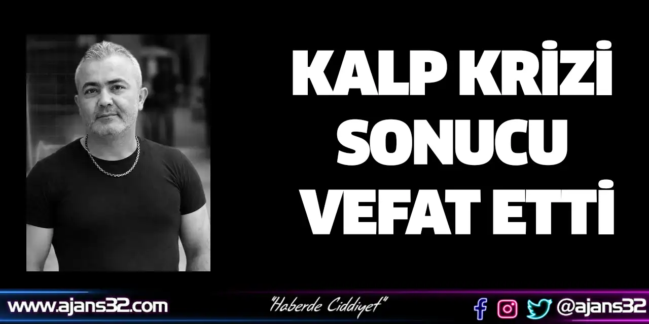 Kalp Krizi Sonucu Vefat Etti