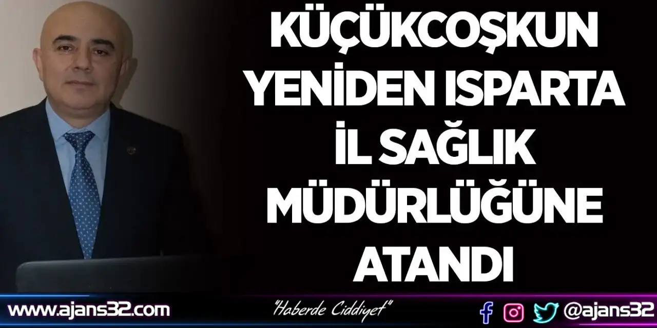 Küçükcoşkun Yeniden Isparta İl Sağlık Müdürlüğüne Atandı