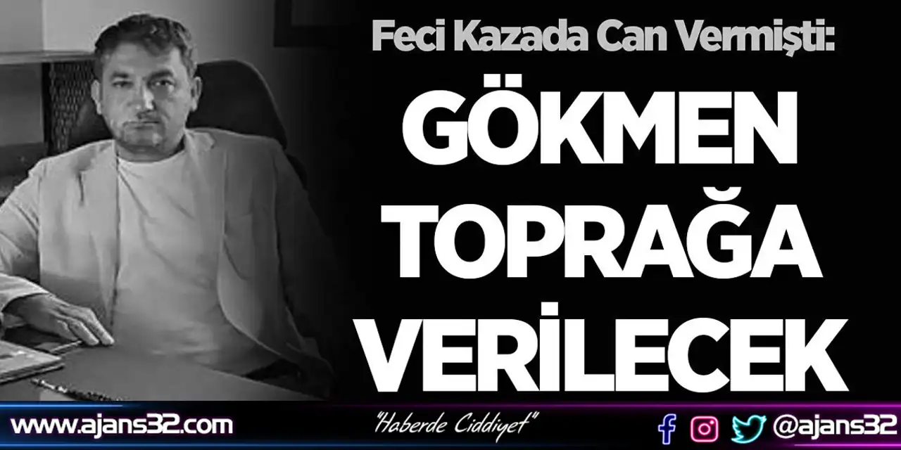 Gökmen Toprağa Verilecek
