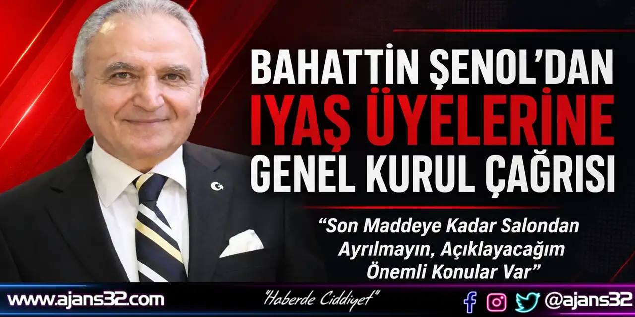 Bahattin Şenol’dan Iyaş Üyelerine Genel Kurul Çağrısı