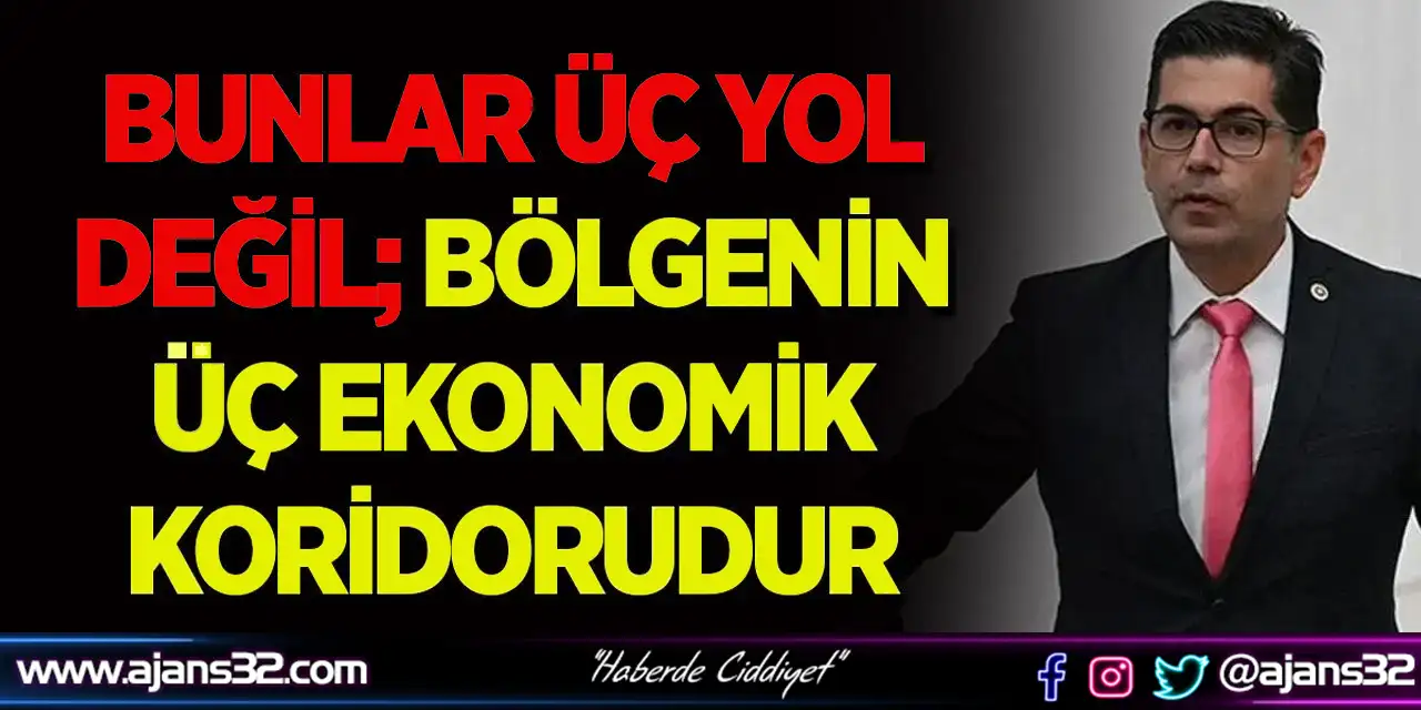 Bunlar Üç Yol Değil; Bölgenin Üç Ekonomik Koridorudur